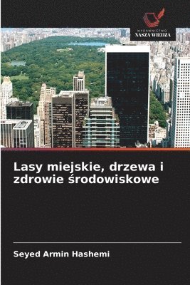 Lasy miejskie, drzewa i zdrowie środowiskowe