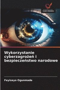 bokomslag Wykorzystanie cyberzagro?e? i bezpiecze?stwo narodowe