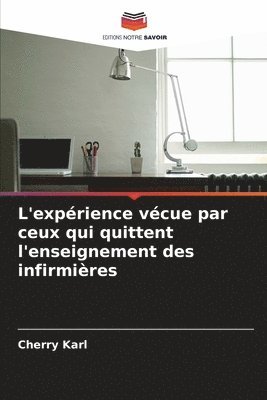 Cherry Karl - L'expérience vécue par ceux qui quittent l'enseignement des infirmières, Häftad