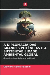 bokomslag A Diplomacia Das Grandes Potências E a Sustentabilidade Ambiental Global