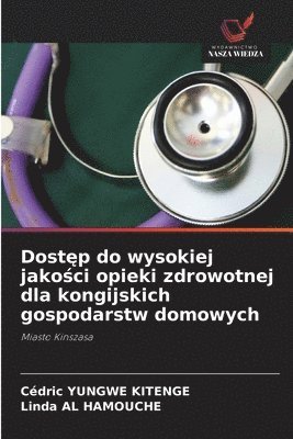 bokomslag Dost?p do wysokiej jako?ci opieki zdrowotnej dla kongijskich gospodarstw domowych