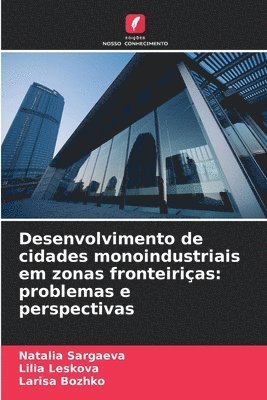 bokomslag Desenvolvimento de cidades monoindustriais em zonas fronteiriças: problemas e perspectivas