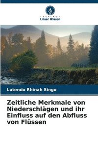 bokomslag Zeitliche Merkmale von Niederschlägen und ihr Einfluss auf den Abfluss von Flüssen