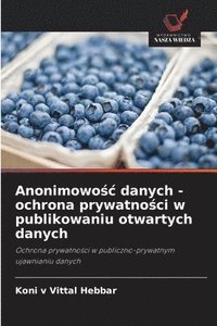 bokomslag Anonimowo?c danych - ochrona prywatno?ci w publikowaniu otwartych danych