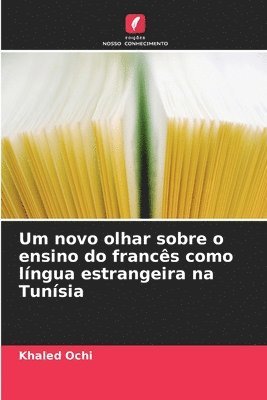 bokomslag Um novo olhar sobre o ensino do francês como língua estrangeira na Tunísia