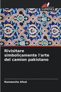 bokomslag Rivisitare simbolicamente l'arte del camion pakistano