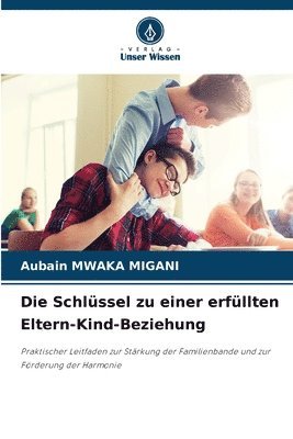 bokomslag Die Schlüssel zu einer erfüllten Eltern-Kind-Beziehung