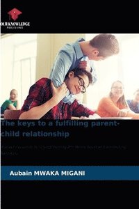 bokomslag The keys to a fulfilling parent-child relationship