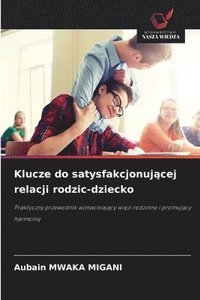 bokomslag Klucze do satysfakcjonuj?cej relacji rodzic-dziecko