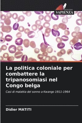 Didier Matiti, Didier MATITI - politica coloniale per combattere la tripanosomiasi nel Congo belga, Häftad