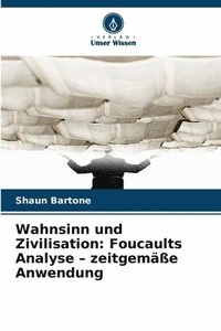 bokomslag Wahnsinn und Zivilisation: Foucaults Analyse - zeitgemäße Anwendung