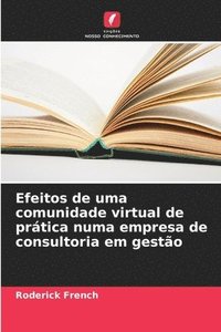 bokomslag Efeitos de uma comunidade virtual de prática numa empresa de consultoria em gestão