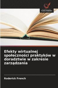 bokomslag Efekty wirtualnej spoleczno?ci praktyków w doradztwie w zakresie zarz?dzania