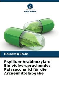 bokomslag Psyllium-Arabinoxylan: Ein vielversprechendes Polysaccharid für die Arzneimittelabgabe