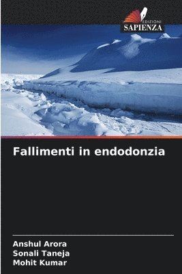Anshul Arora, Sonali Taneja, Mohit Kumar - Fallimenti in endodonzia, Häftad