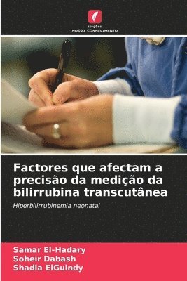 Samar El-Hadary, Soheir Dabash, Shadia Elguindy - Factores que afectam a precisão da medição da bilirrubina transcutânea, Häftad