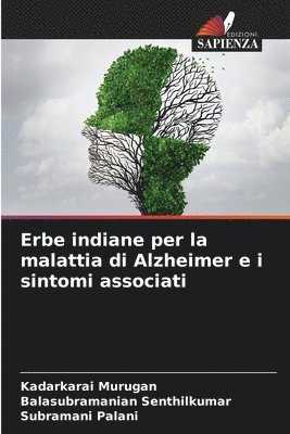 Kadarkarai Murugan, Balasubramanian Senthilkumar, Subramani Palani - Erbe indiane per la malattia di Alzheimer e i sintomi associati, Häftad
