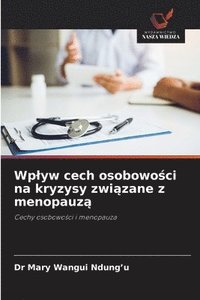 bokomslag Wplyw cech osobowo?ci na kryzysy zwi?zane z menopauz?