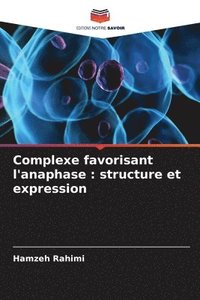 bokomslag Complexe favorisant l'anaphase: structure et expression