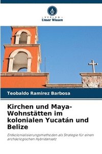 bokomslag Kirchen und Maya-Wohnstätten im kolonialen Yucatán und Belize