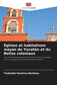 bokomslag Églises et habitations mayas du Yucatán et du Belize coloniaux