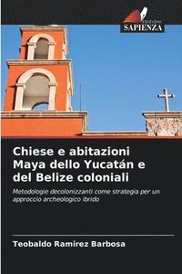 bokomslag Chiese e abitazioni Maya dello Yucatán e del Belize coloniali