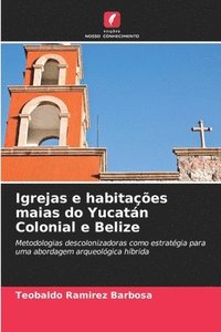 bokomslag Igrejas e habitações maias do Yucatán Colonial e Belize