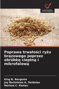 bokomslag Poprawa trwalo?ci ry?u br?zowego poprzez obróbk? ciepln? i mikrofalow?