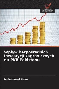 bokomslag Wplyw bezpo?rednich inwestycji zagranicznych na PKB Pakistanu