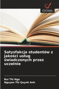 bokomslag Satysfakcja studentów z jako?ci uslug ?wiadczonych przez uczelnie