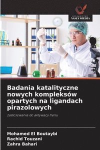 bokomslag Badania katalityczne nowych kompleksów opartych na ligandach pirazolowych