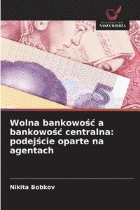 bokomslag Wolna bankowo?c a bankowo?c centralna: podej?cie oparte na agentach