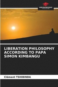 bokomslag Liberation Philosophy According to Papa Simon Kimbangu