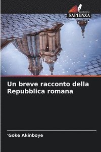 bokomslag Un breve racconto della Repubblica romana