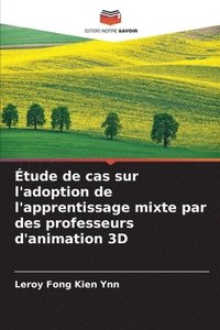 bokomslag Étude de cas sur l'adoption de l'apprentissage mixte par des professeurs d'animation 3D
