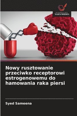 bokomslag Nowy rusztowanie przeciwko receptorowi estrogenowemu do hamowania raka piersi