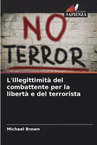 bokomslag L'illegittimità del combattente per la libertà e del terrorista