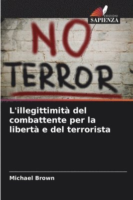 bokomslag L'illegittimità del combattente per la libertà e del terrorista
