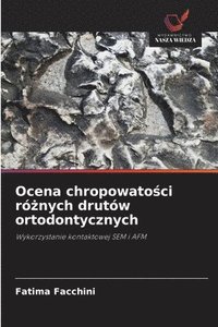 bokomslag Ocena chropowato?ci ró?nych drutów ortodontycznych