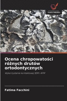 bokomslag Ocena chropowato?ci ró?nych drutów ortodontycznych