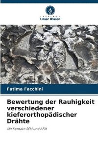 bokomslag Bewertung der Rauhigkeit verschiedener kieferorthopädischer Drähte