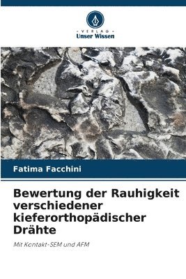 bokomslag Bewertung der Rauhigkeit verschiedener kieferorthopädischer Drähte