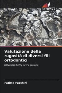 bokomslag Valutazione della rugosità di diversi fili ortodontici