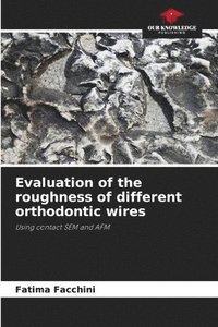 bokomslag Evaluation of the roughness of different orthodontic wires