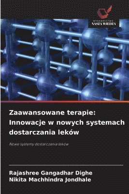 Zaawansowane terapie: Innowacje w nowych systemach dostarczania leków