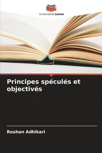 bokomslag Principes spéculés et objectivés