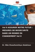 bokomslag Vol II ASSURER NOTRE FUTUR: MESURES DE BIOSECURITE DANS UN MONDE EN CHANGEMENT Vol II