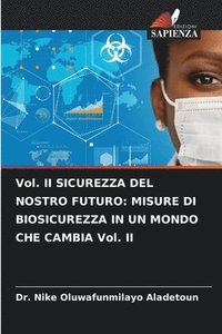 bokomslag Vol. II SICUREZZA DEL NOSTRO FUTURO: MISURE DI BIOSICUREZZA IN UN MONDO CHE CAMBIA Vol. II