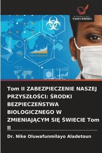 bokomslag Tom II ZABEZPIECZENIE NASZEJ PRZYSZ¿O¿CI: ¿RODKI BEZPIECZE¿STWA BIOLOGICZNEGO W ZMIENIAJ¿CYM SI¿ ¿WIECIE Tom II