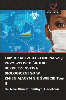 bokomslag Tom II ZABEZPIECZENIE NASZEJ PRZYSZ¿O¿CI: ¿RODKI BEZPIECZE¿STWA BIOLOGICZNEGO W ZMIENIAJ¿CYM SI¿ ¿WIECIE Tom II